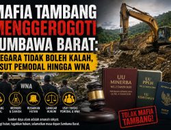 Mafia Tambang Menggerogoti Sumbawa Barat, Negara Tidak Boleh Kalah, Usut Pemodal hingga WNA